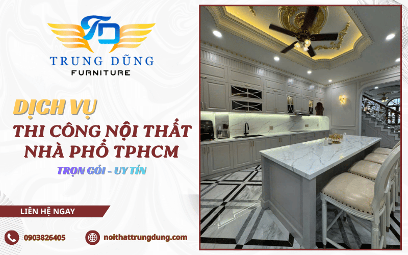 Dịch vụ thi công nội thất nhà phố TPHCM trọn gói từ A - Z