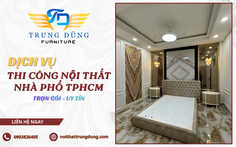 Dịch vụ thi công nội thất nhà phố TPHCM trọn gói từ A - Z