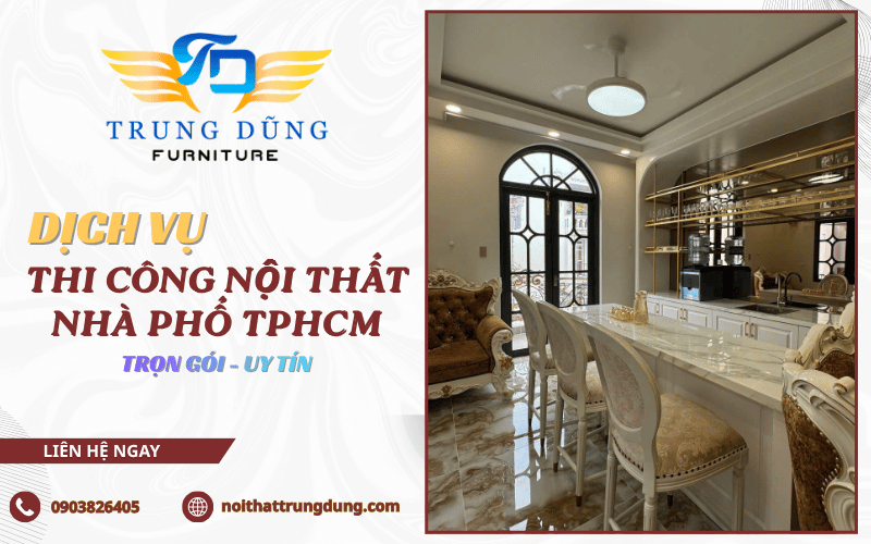 Dịch vụ thi công nội thất nhà phố TPHCM trọn gói từ A - Z